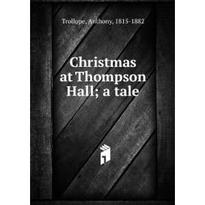   Christmas at Thompson Hall; a tale Anthony, 1815 1882 Trollope Books
