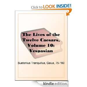 The Lives of the Twelve Caesars, Volume 10 Vespasian Gaius Suetonius 