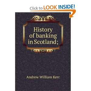    History of banking in Scotland; Andrew William Kerr Books
