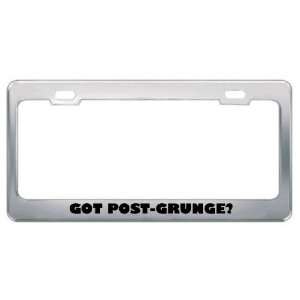 Got Post Grunge? Music Musical Instrument Metal License Plate Frame 