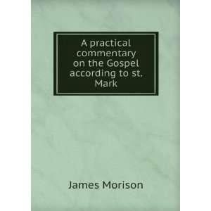   commentary on the Gospel according to st. Mark James Morison Books