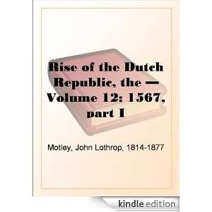 The Rise of the Dutch Republic   Volume 12 1567, part I John Lothrop 